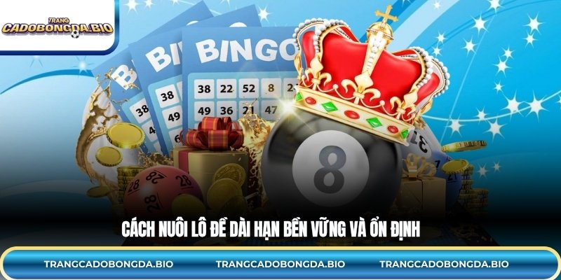 Cách nuôi lô đề dài hạn bền vững và ổn định