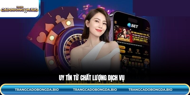 Uy tín từ chất lượng dịch vụ