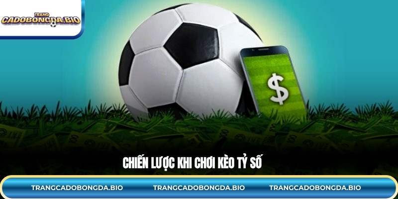 Chiến lược khi chơi kèo tỷ số