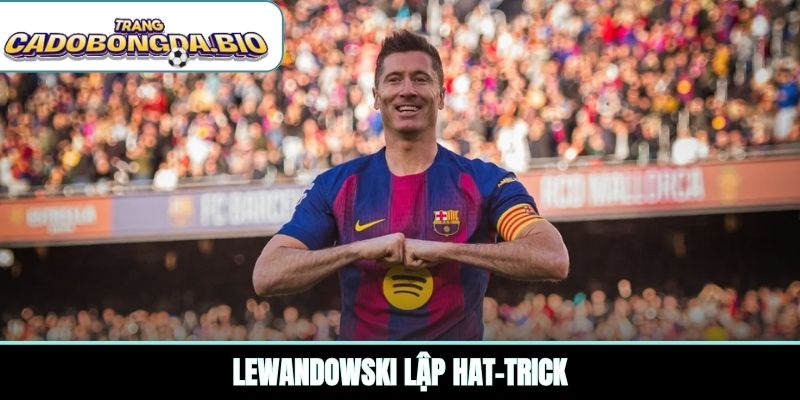 Lewandowski lập hat-trick